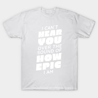 Cant Hear You P R t shirt T-Shirt